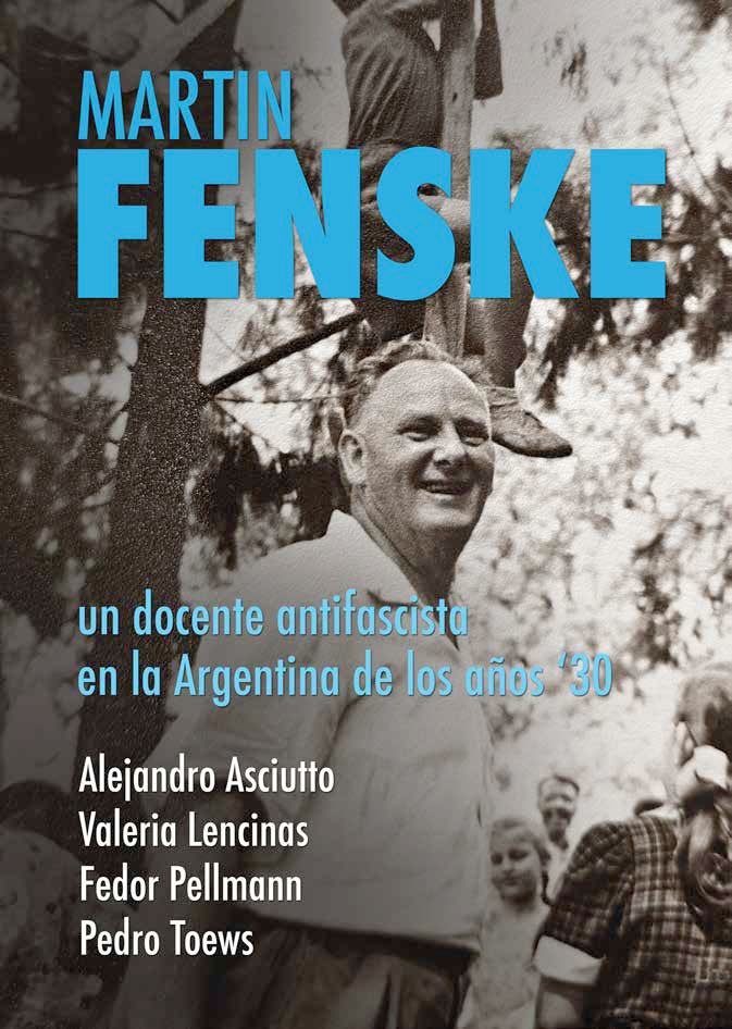 Martin Fenske, docente, nazismo, Resistencia antifascista, Educación alemana en Argentina, Nazismo en los años '30, Comunidad germano-parlante, Colegio Pestalozzi, Humboldt Schule, Cangallo Schule, Das Andere Deutschland, Vorwärts, Historia del antifascismo, Escuela Alemana de Moreno, Exiliados alemanes, Lucha contra el nazismo, Historia de la educación, Argentina años '30, Nazificación de escuelas, Antinazismo en América Latina, Legado educativo, Solidaridad en la educación