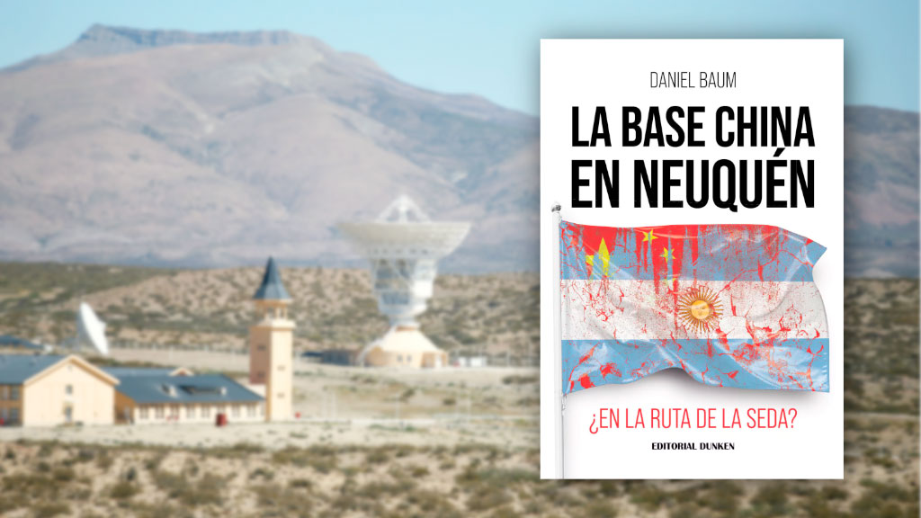 Daniel Baum, base china en Neuquén, Feria del Libro de Buenos Aires, Estación de Espacio Profundo, déficit comercial con China, Franja y Ruta de la Seda, CONAE, soberanía argentina